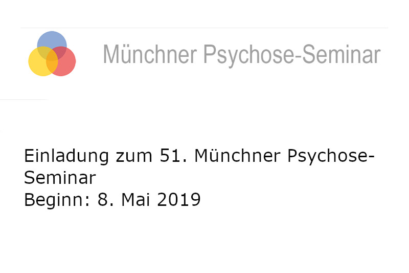 Einladung zum 51. Münchner Psychose-Seminar, Beginn: 8. Mai 2019